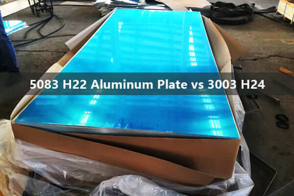5083 h22 aluminum plate vs 3003 h24 5083 h22 aluminum plate vs 3003 h24